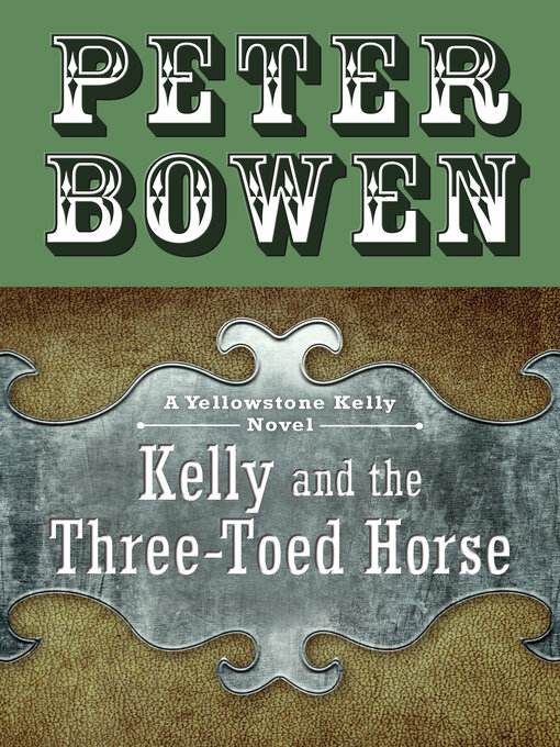 Title details for Kelly and the Three-Toed Horse by Peter Bowen - Available